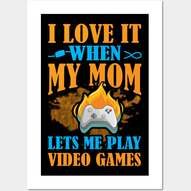 I Love It When My Mom Let's Me Play Video Games Wall Art by SinBle